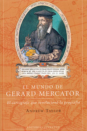 El mundo de Gerard Mercator. El cartógrafo que revoluciono la geografía
