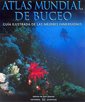 Atlas mundial de buceo. Guía ilustrada delas mejores inmersiones