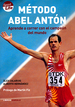 Método Abel Antón. Aprende a correr con el campeón del mundo
