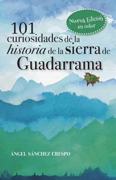101 curiosidades de la historia de la sierra de Guadarrama que no te puedes perder. Un recorrido por la fascinante historia de la sierra de Guadarrama y su Parque Nacional 