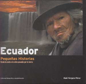 Ecuador. Pequeñas historias. Desde la costa a la selva pasando por la sierra