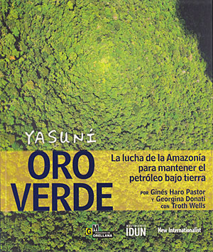 Yasuní Oro Verde. La lucha de la Amazonía para mantener el petróleo bajo tierra