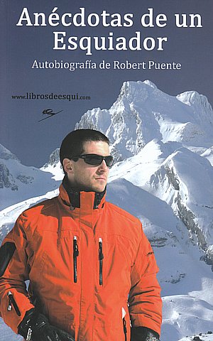 Anécdotas de un Esquiador. Autobiografía de Robert Puente