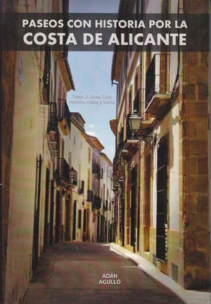 Paseos con historia por la costa de Alicante (Tomo 3). Altea, Calp, Moraira, Xábia y Dénia