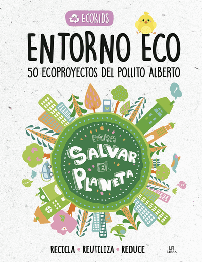 Entorno eco. 50 ecoproyectos del pollito Alberto