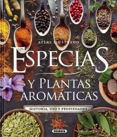 Atlas ilustrado de Especias y plantas aromáticas. Historia, uso y propiedades