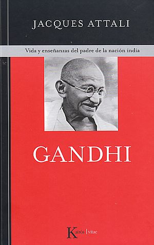 Gandhi. Vida y enseñanzas del padre de la nación india