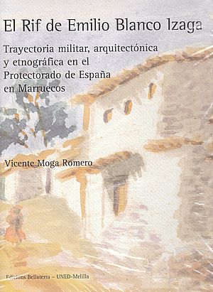 El Rif de Emilio Blanco. Trayectoria militar, arquitectónica y etnográfica en el Protectorado de España en Marruecos.