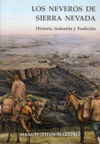 Los neveros de Sierra Nevada. Historia, industria y tradición