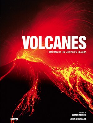 Volcanes. Retrato de un mundo en llamas