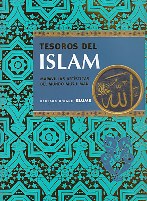 Tesoros del Islam. Maravillas artísticas del mundo musulmán