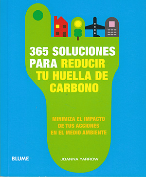 365 soluciones para reducir tu huella de carbono. Minimiza el impacto de tus acciones en el medio ambiente