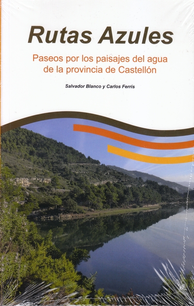 Rutas azules. Paseos por los paisajes del agua de la provincia de Castellón