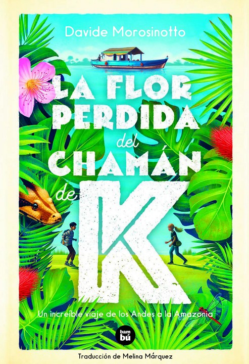 La flor perdida del chamán de K. Un increíble viaje de los Andes a la Amazonia