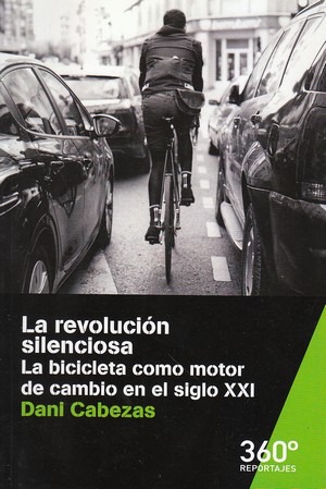 La revolucion silenciosa. La bicicleta como motor de cambio en el siglo XXI