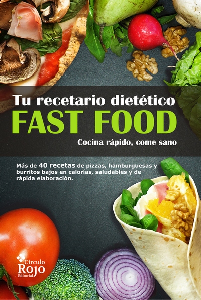 Tu recetario dietético Fast Food. Cocina rápido, come sano