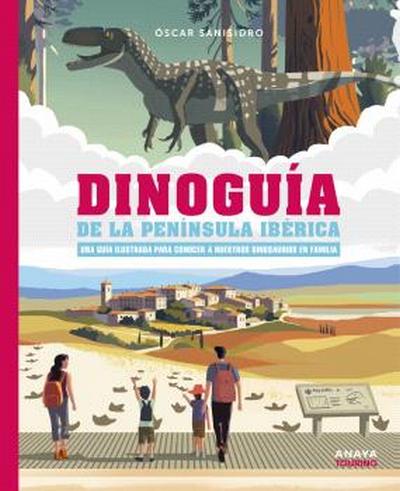 Dinoguía de la Península Ibérica. Una guía ilustrada para conocer a nuestros dinosaurios en familia