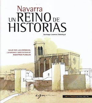 Navarra un Reino de historias. Viaje por las crónicas, leyendas y anécdotas de nuestros pueblos