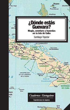 ¿Dónde estás Guevara?. Magia, aventura y leyendas en la isla de Cuba