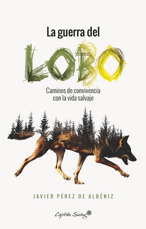 La guerra del Lobo . Caminos de convivencia con la vida salvaje