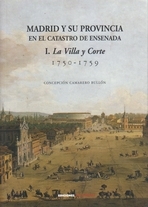 Madrid y su provincia en el Catastro de Ensenada. I. Villa y Corte. 1750-1759