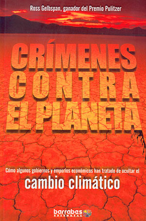 Crímenes contra el planeta. Cómo algunos gobiernos y emporios económicos han tratado de ocultar el cambio climático
