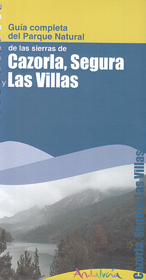 Sierras de Cazorla, Segura y Las Villas. Guía completa del Parque Natural