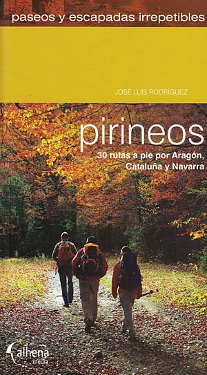 Paseos y escapadas irrepetibles Pirineos. 30 itinerarios a pie por Navarra, Aragón y Cataluña