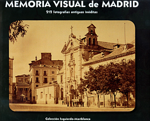 Memoria visual de Madrid. 212 fotografías antiguas inéditas