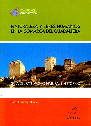 Naturaleza y seres humanos en la comarca del Guadalteba. Guía del patrimonio natural e histórico