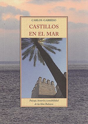 Castillos en el Mar. Paisaje, historia y sensibilidad de las Islas Baleares.