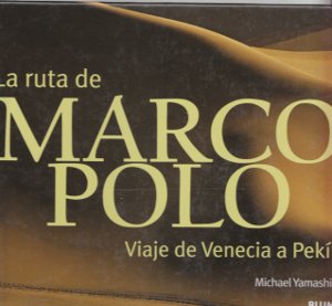 La ruta de Marco Polo. Viaje de Venecia a Pekín