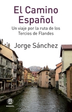 El Camino Español. Un viaje por la ruta de los Tercios de Flandes