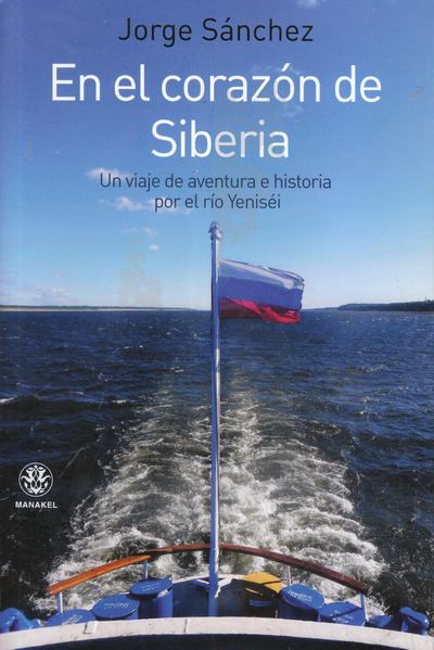 En el corazón de Siberia . Un viaje de aventura e historia por el río Yeniséi