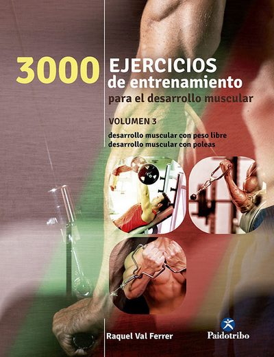 3000 ejercicios de entrenamiento para el desarrollo muscular . Volumen 3 