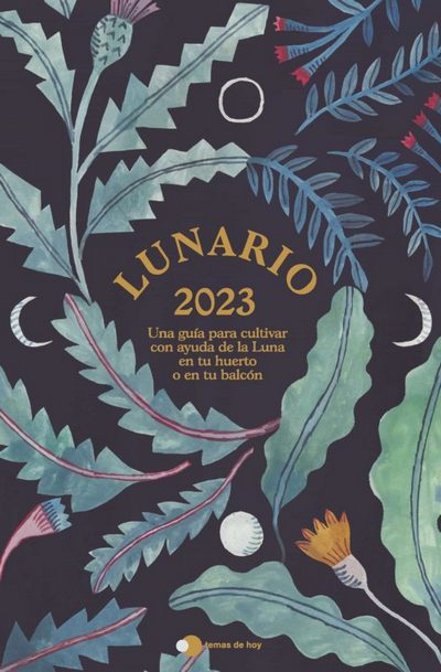 Lunario 2023. Una guía para cultivar con ayuda de la luna en tu huerto o en tu balcón