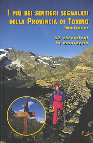 I più bei sentieri segnalati della Provincia di Torino. 61 escursioni in montagna