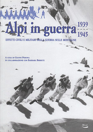 Alpi in guerra. 1939-1945.  Effetti civili e militari della guerra sulle montagne