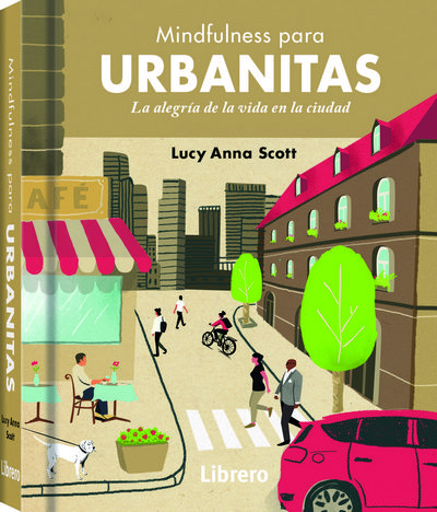 Mindfulness para urbanitas. la alegría de la vida en la ciudad