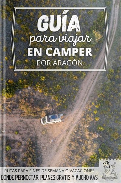 Guía para viajar en camper por Aragón. Rutas para fines de semana o vacaciones. Dónde pernoctar, planes gratis y mucho más
