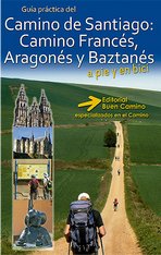 Guía práctica del Camino de Santiago: Camino Francés, Aragonés y Baztanés