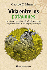 Vida entre los patagones. Un año de excursiones desde el estrecho de Magallanes hasta el río Negro (1869-1870)