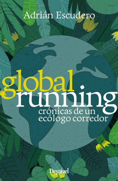 GLOBAL RUNNING, CRÓNICAS DE UN ECÓLOGO CORREDOR, DE ADRIÁN ESCUDERO
