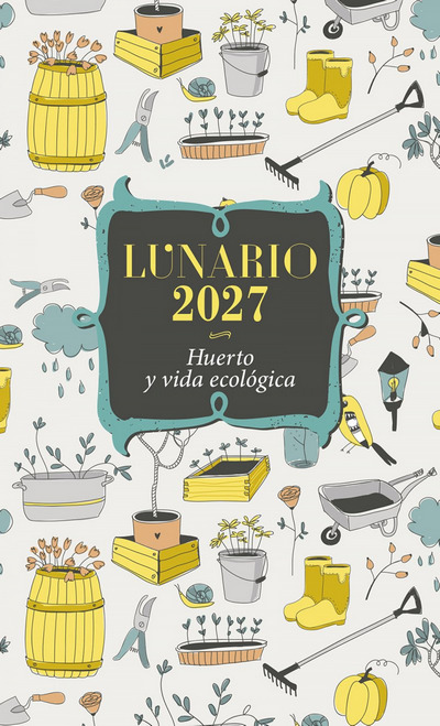 Lunario 2027. Huerto y vida ecológica