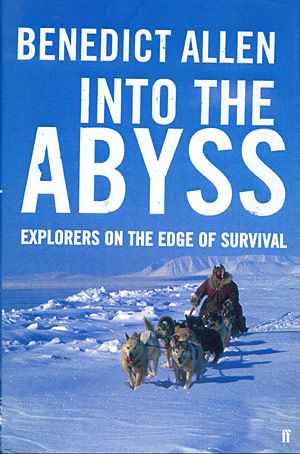 Benedict Allen into the Abyss. Explores on the edge of survival