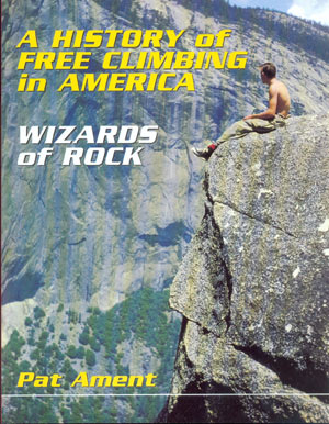 Wizards of rock. A history of free climbing in America