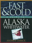 Fast & cold. A guide to Alaska whitewater