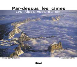 Par - dessus les cimes. Les Alpes vues du ciel