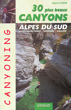 Les 30 plus canyons des Alpes du sud. Alpes maritimes, Verdon, Ligurie