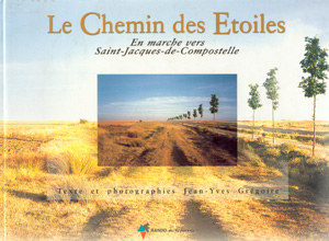 Le Chemin des Etoiles. En marche vers Saint-Jacques-de-Compostelle